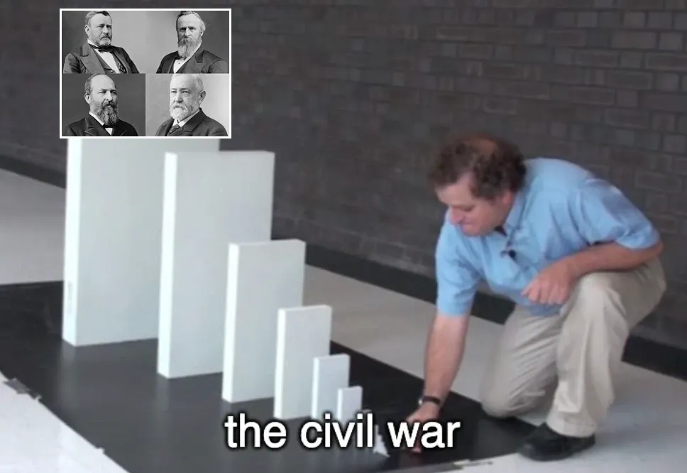 Domino meme: a tiny domino labeled "the civil war" about to topple a row of ever-larger dominoes, the largest topped with portraits of Grant, Hayes, Garfield and Harrison